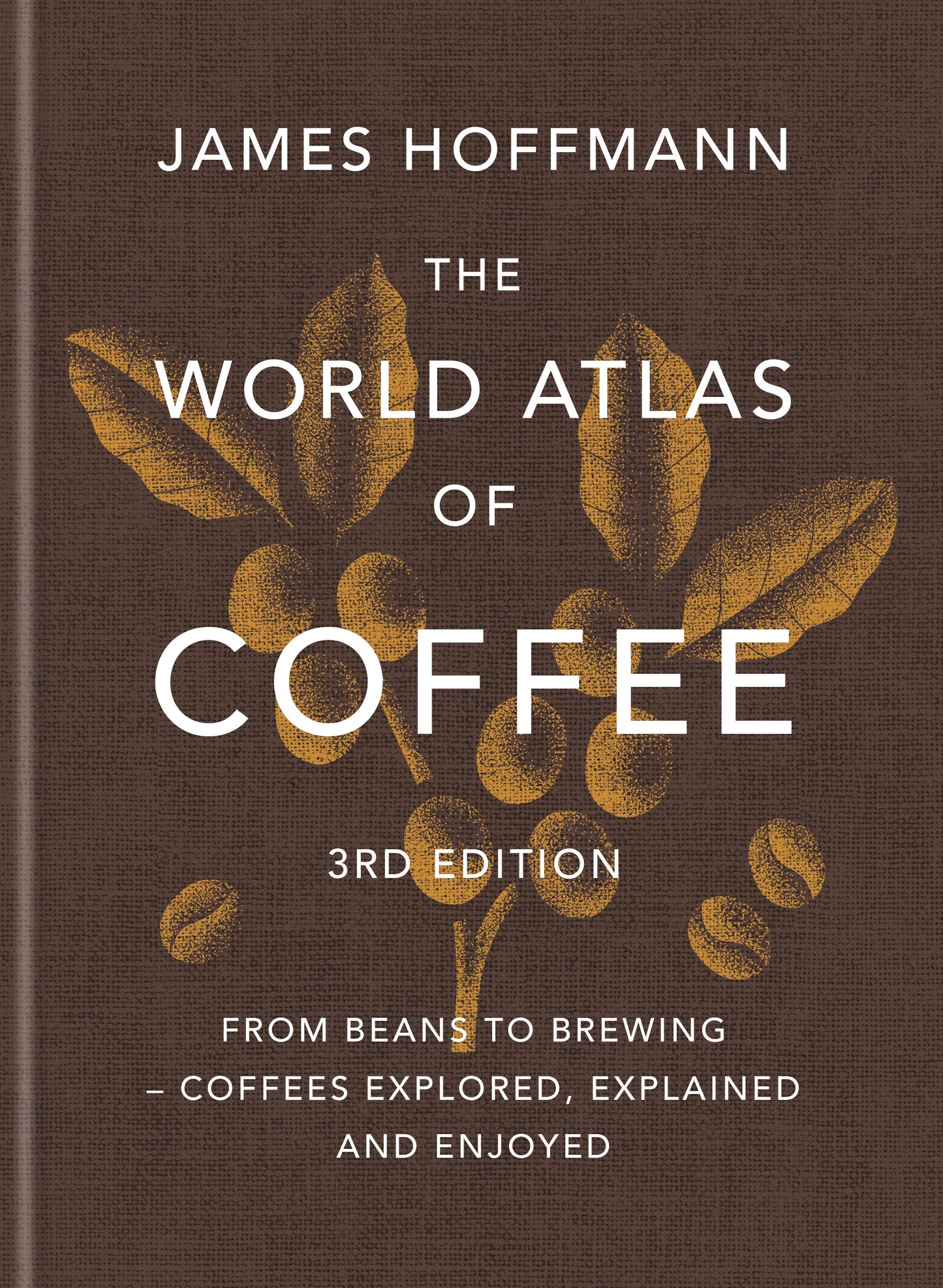 The World Atlas of Coffee - 3rd Ed. by James Hoffmann