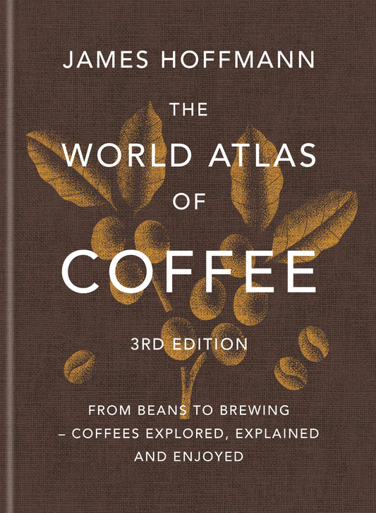 The World Atlas of Coffee - 3rd Ed. by James Hoffmann